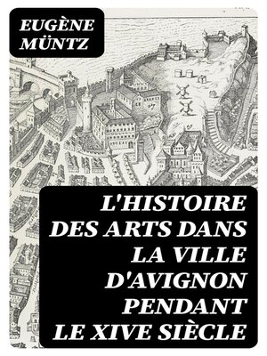 cover image of L'histoire des arts dans la ville d'Avignon pendant le XIVe siècle